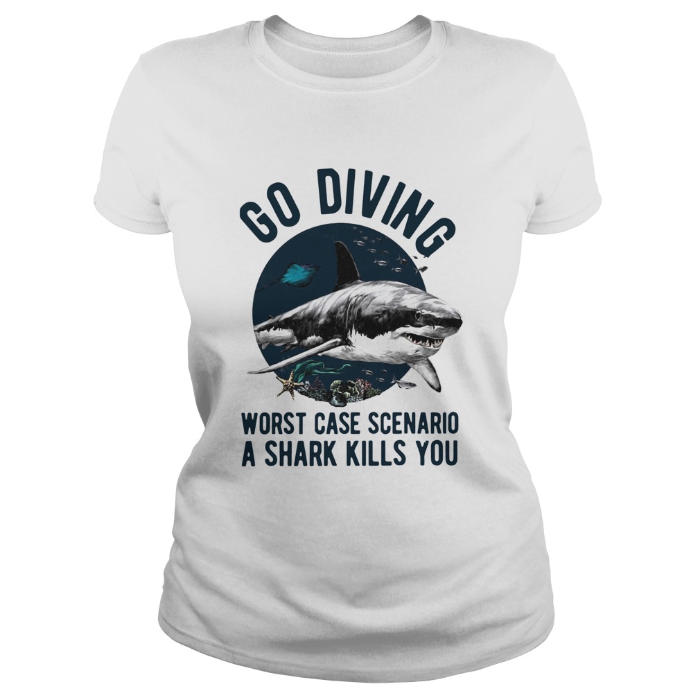 Go Diving Worst Case Scenario A Shark Kills You Classic Ladies