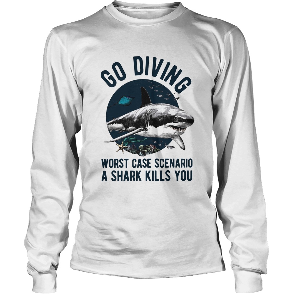 Go Diving Worst Case Scenario A Shark Kills You LongSleeve