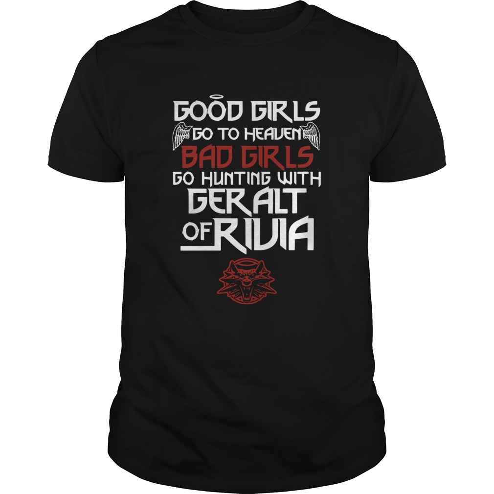 Good Girls Go To Heaven Bad Girls Go Hunting With Geralt Of Rivia shirt