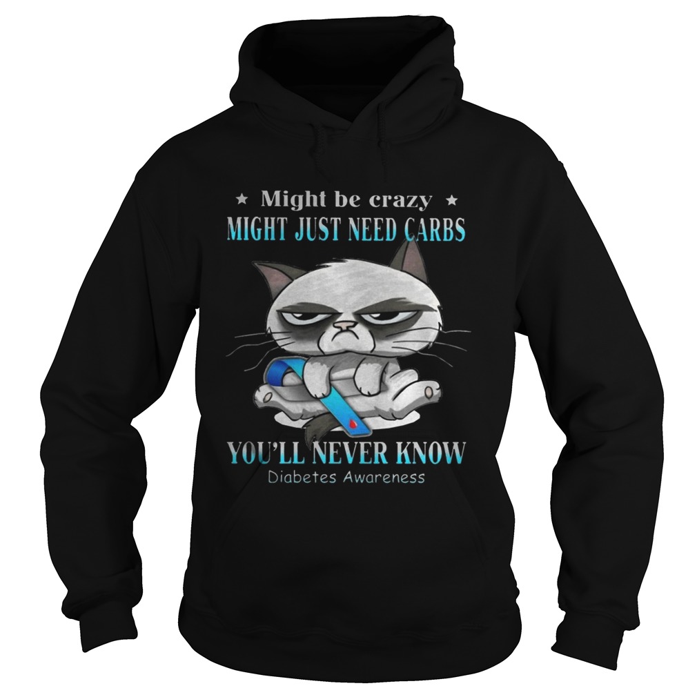Grumpy Cat Might Be Crazy Might Just Need Carbs Youll Never Know Diabetes Hoodie