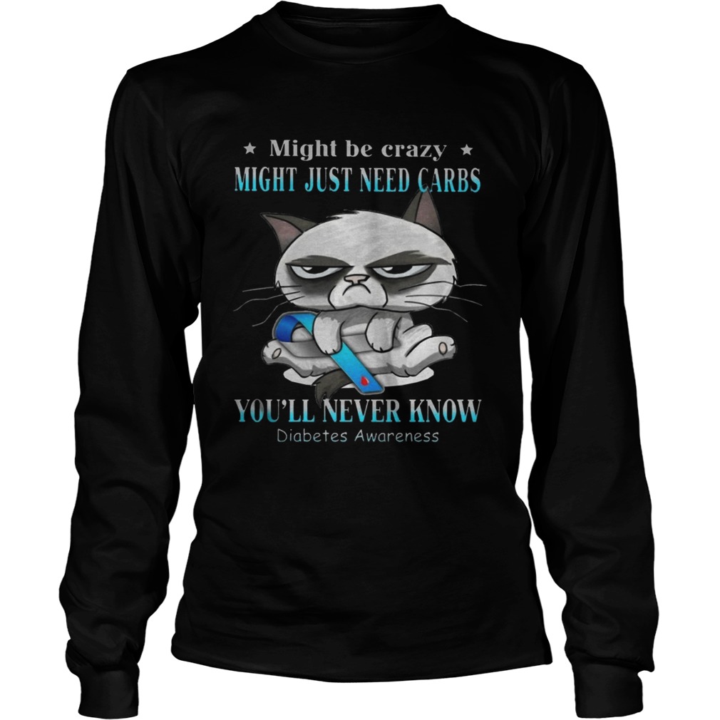 Grumpy Cat Might Be Crazy Might Just Need Carbs Youll Never Know Diabetes LongSleeve