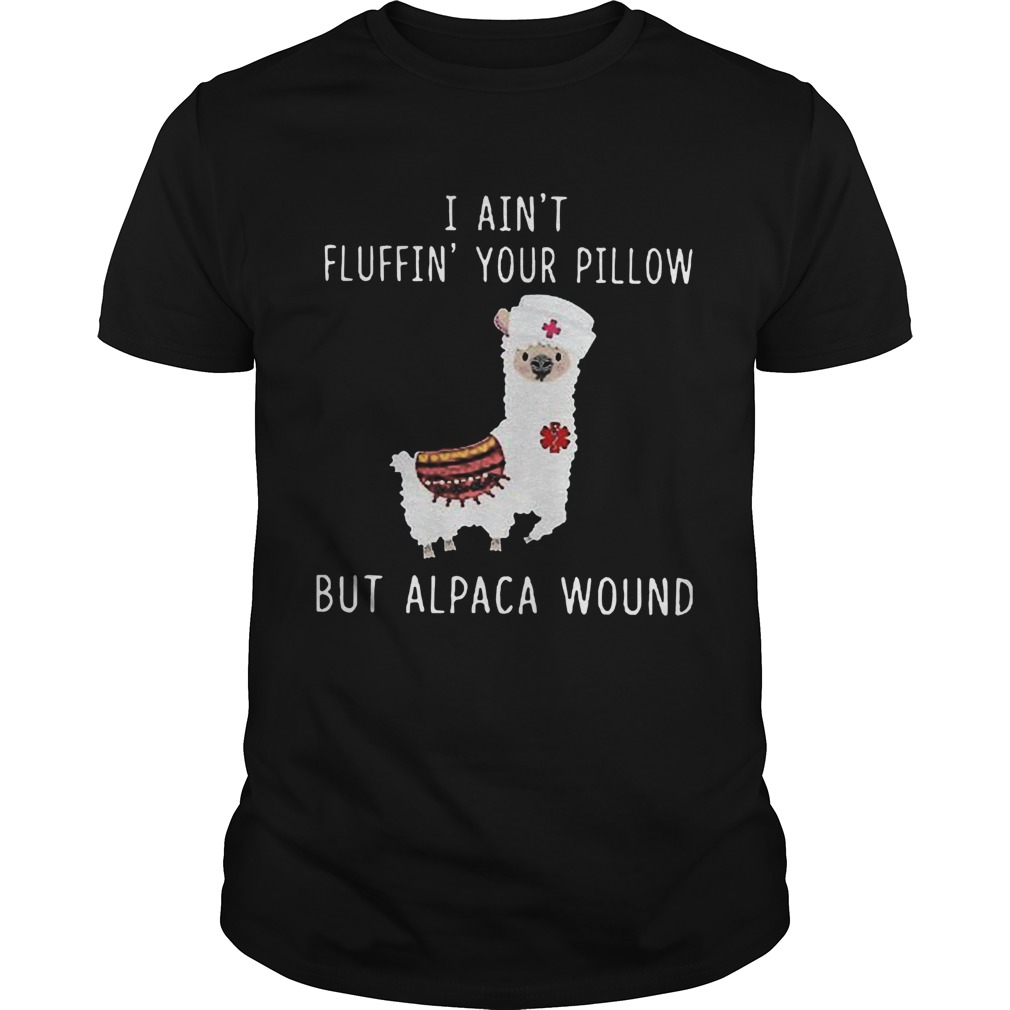 I Aint Fluffin Your Pillow But Alpaca Wound shirt