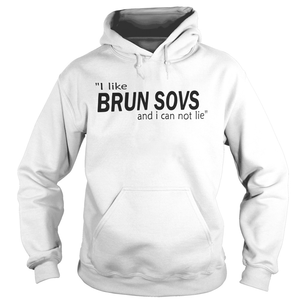 I Like Brun Sovs And I Can Not Lie Hoodie