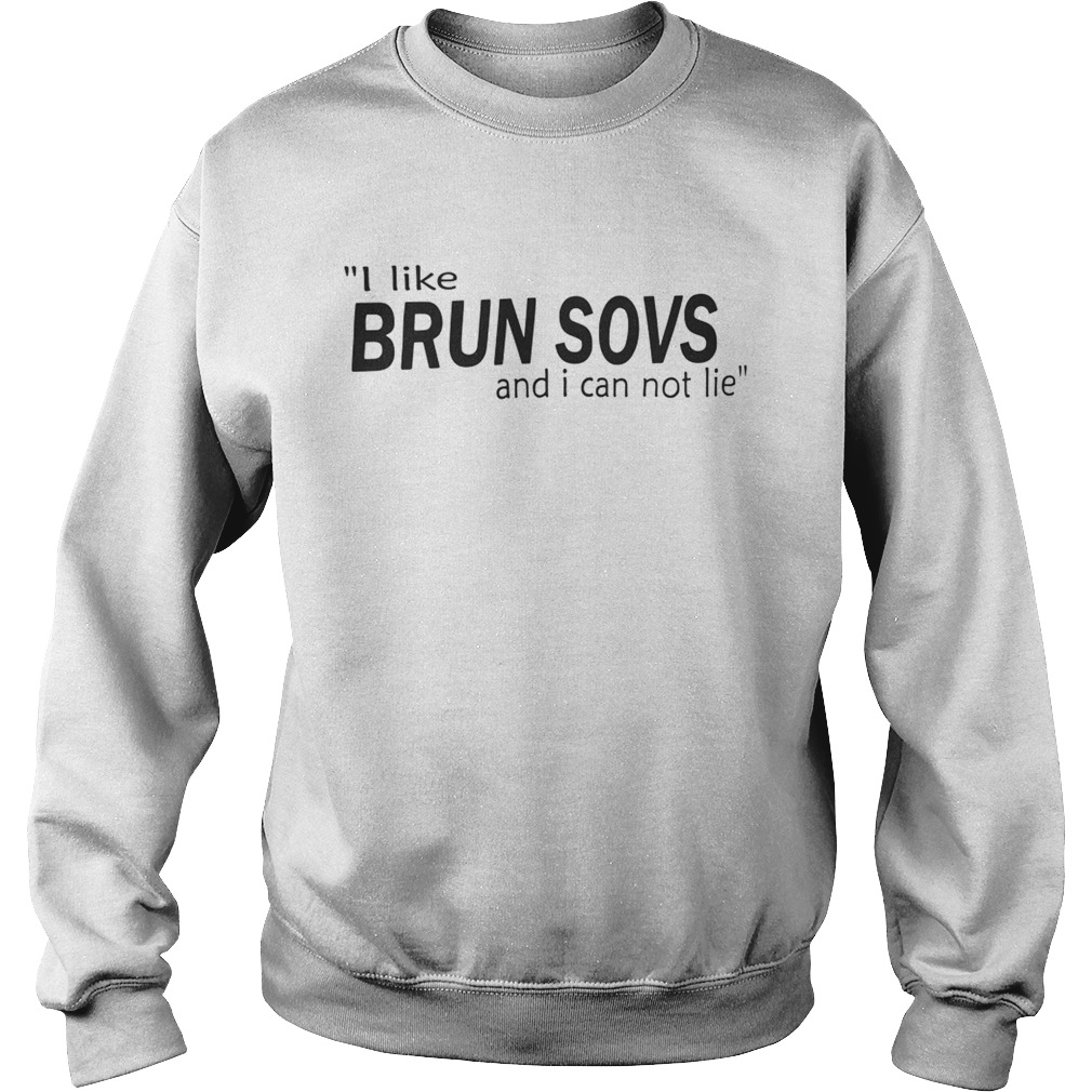 I Like Brun Sovs And I Can Not Lie Sweatshirt