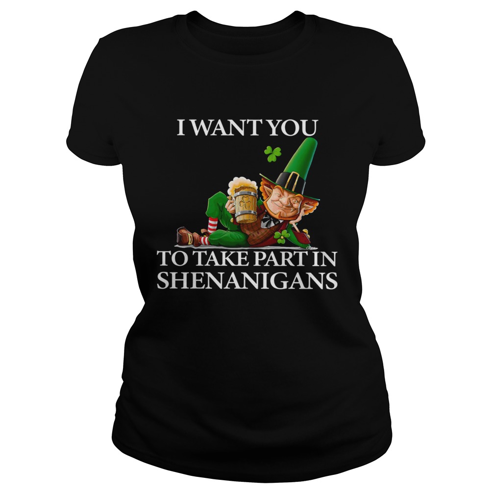 I Want You To Take Part In Shenanigans St Patricks Day Classic Ladies