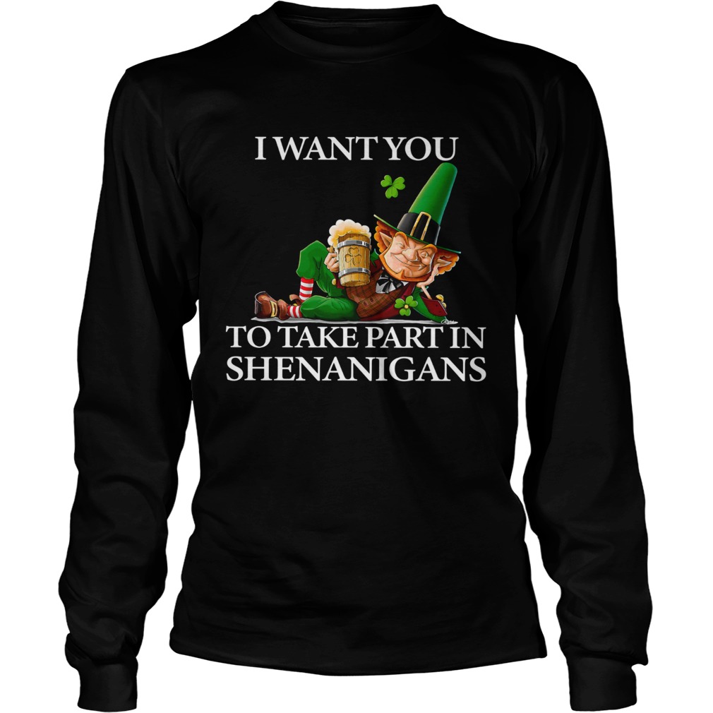 I Want You To Take Part In Shenanigans St Patricks Day LongSleeve