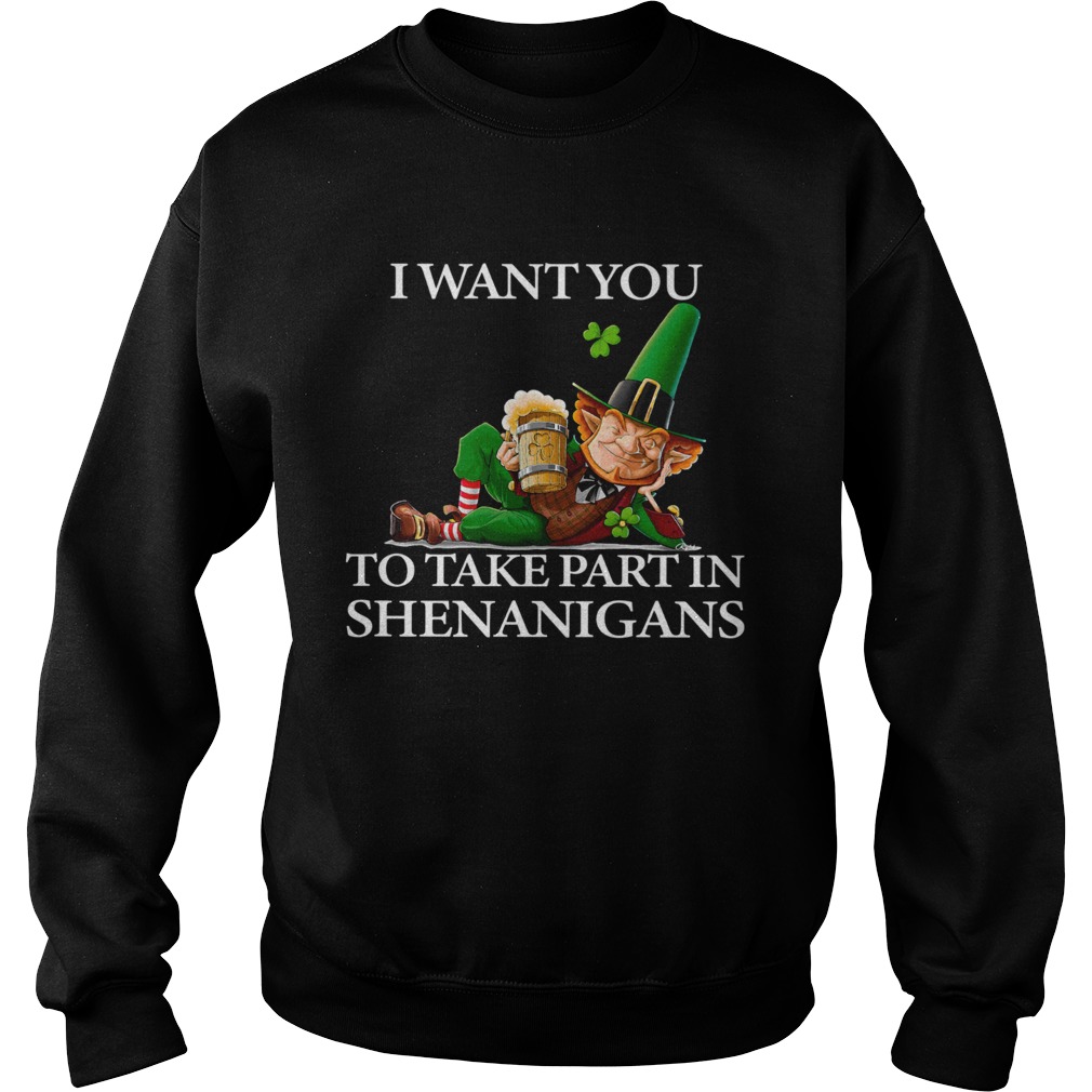 I Want You To Take Part In Shenanigans St Patricks Day Sweatshirt