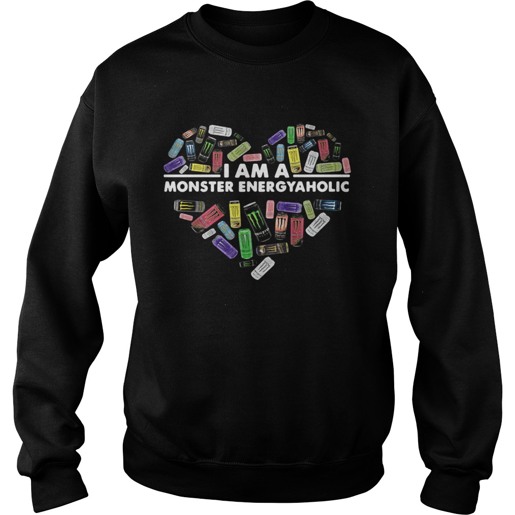 I am Monster Energy aholic Heart Sweatshirt