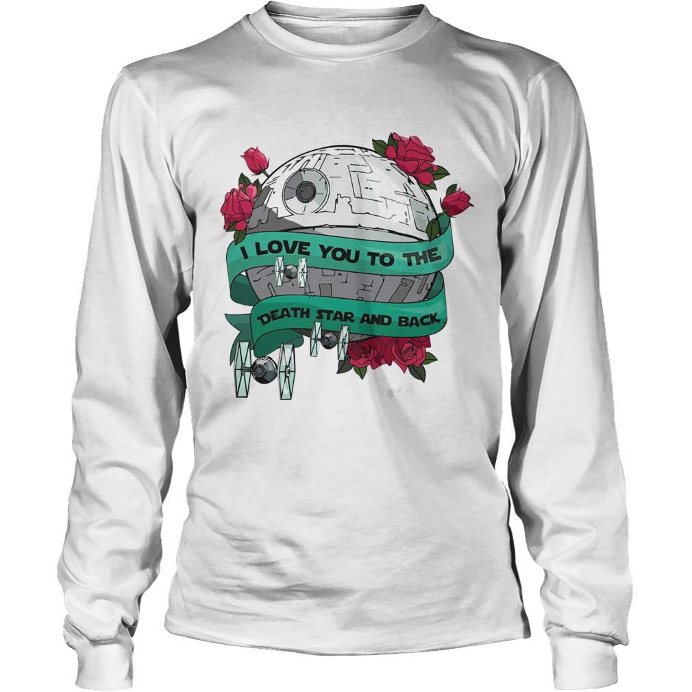 I love you to the death star and back Valentines day LongSleeve