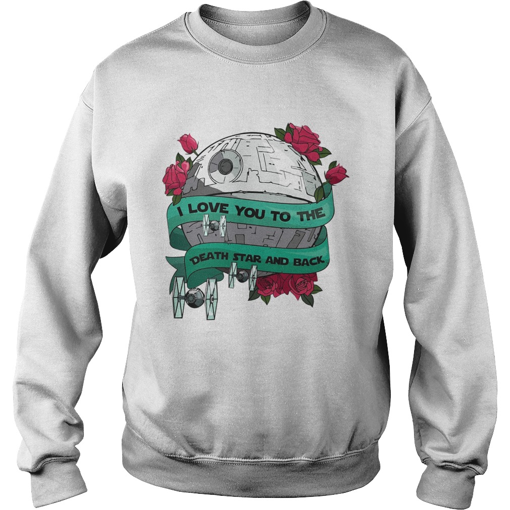 I love you to the death star and back Valentines day Sweatshirt