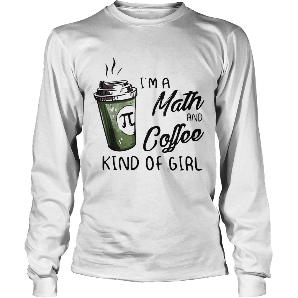 Im A Math And Coffee Kind Of Girl LongSleeve