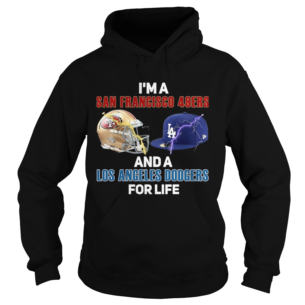 Im A San Francisco 49ers And Los Angeles Dodgers For Life Hoodie