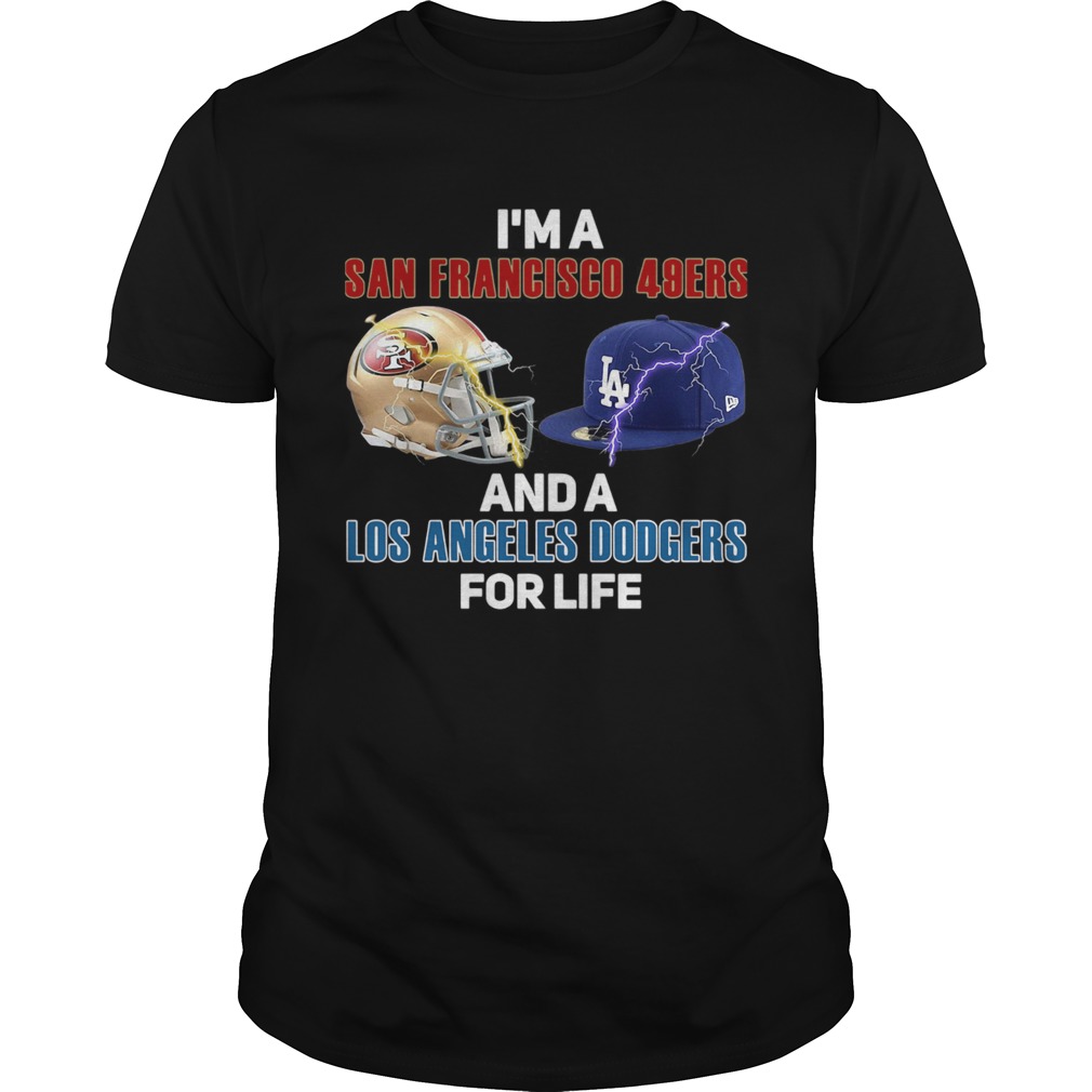Im A San Francisco 49ers And Los Angeles Dodgers For Life shirt