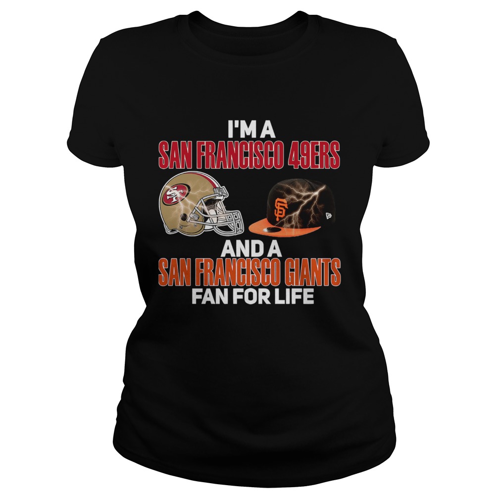Im a San Francisco 49Ers and a San Francisco Giants fan for life Classic Ladies