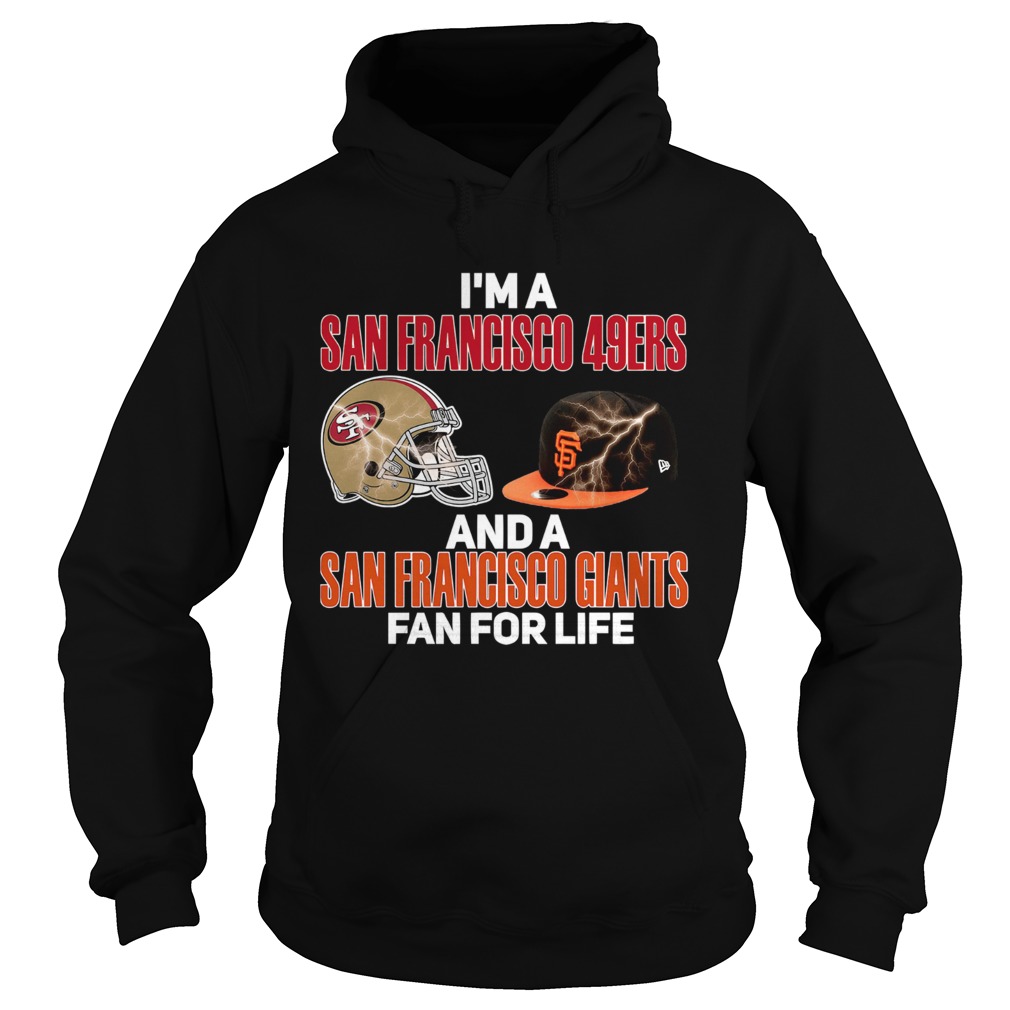 Im a San Francisco 49Ers and a San Francisco Giants fan for life Hoodie