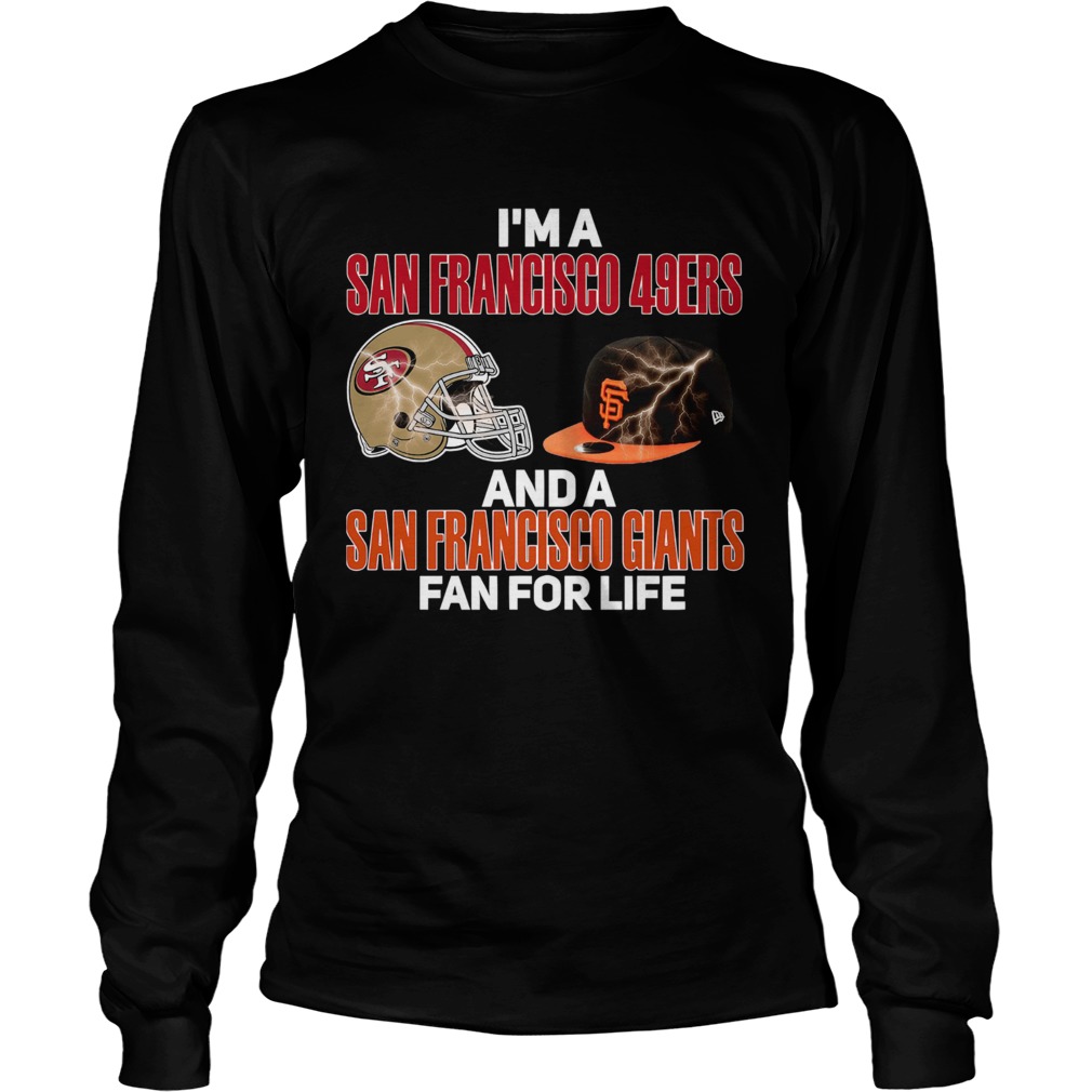 Im a San Francisco 49Ers and a San Francisco Giants fan for life LongSleeve