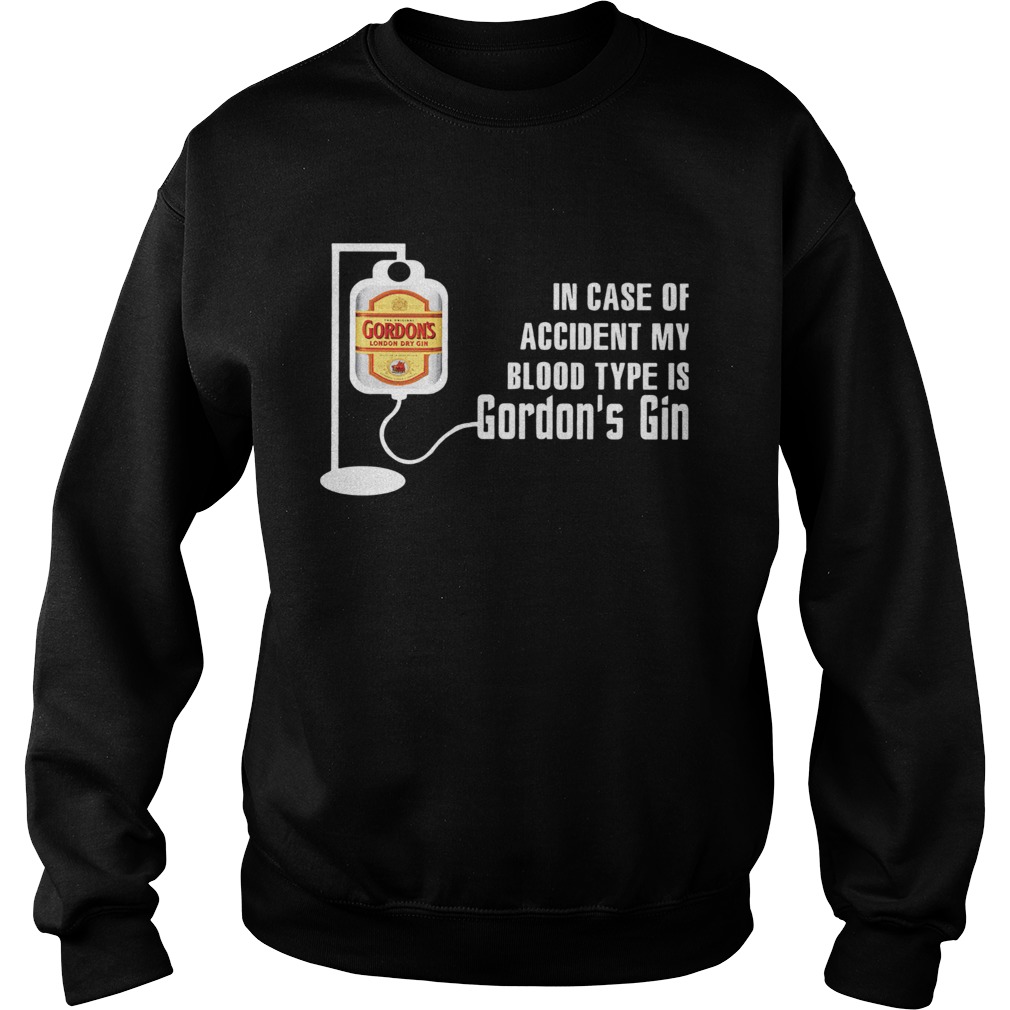 In Case Of Accident My Blood Type Is Gordons Gin Sweatshirt