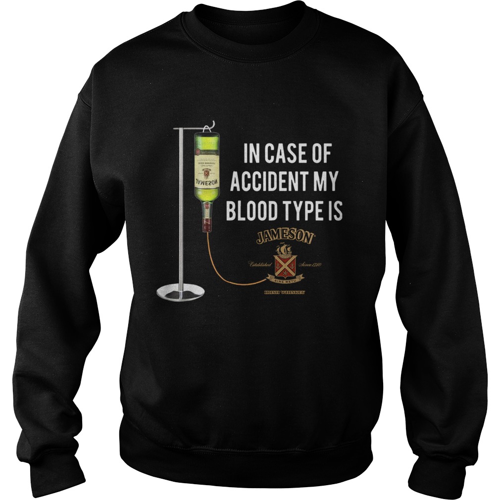 In Case Of Accident My Blood Type Is Jameson Sweatshirt