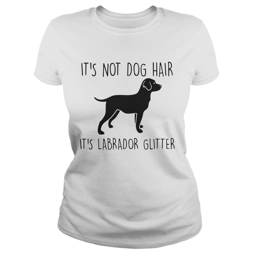 Its Not Dog Hair Its Labrador Glitter Classic Ladies
