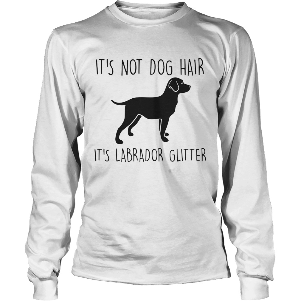 Its Not Dog Hair Its Labrador Glitter LongSleeve