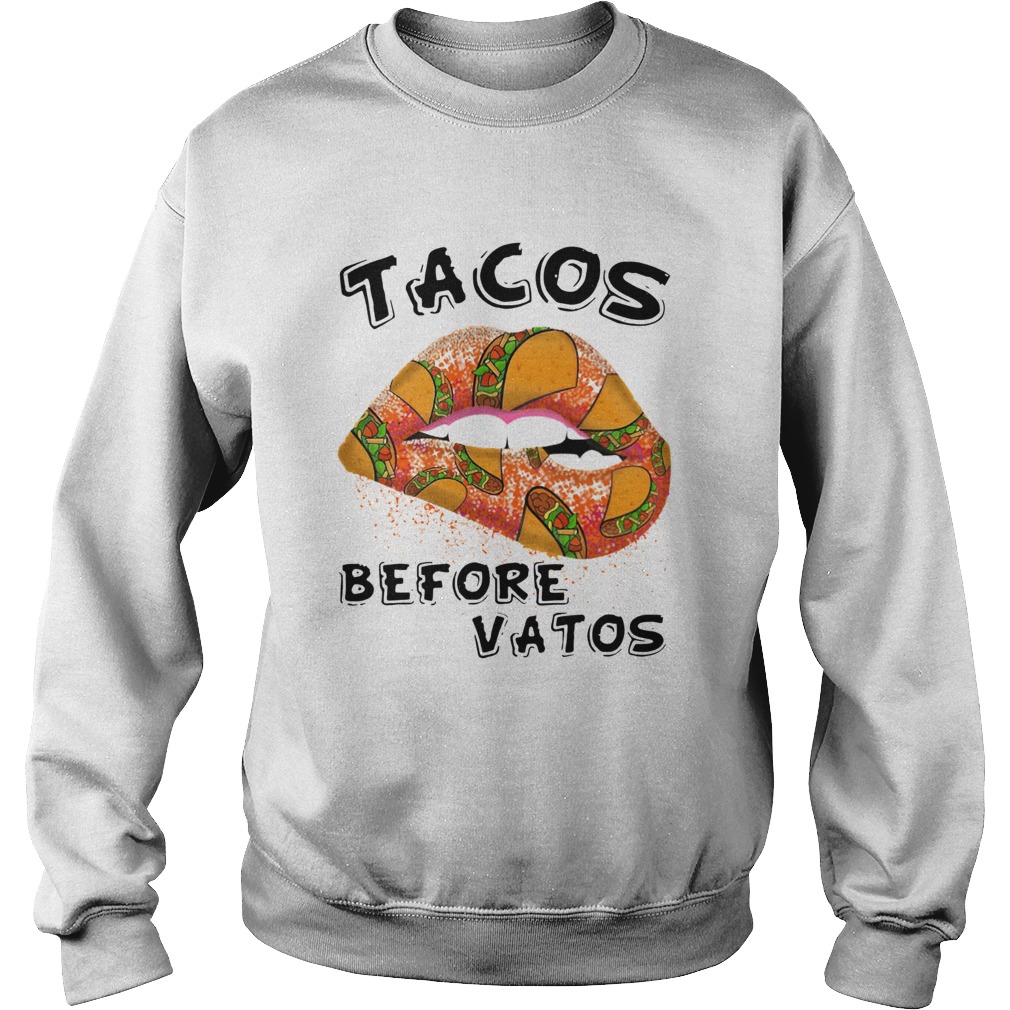 Lips Tacos before Vatos Sweatshirt