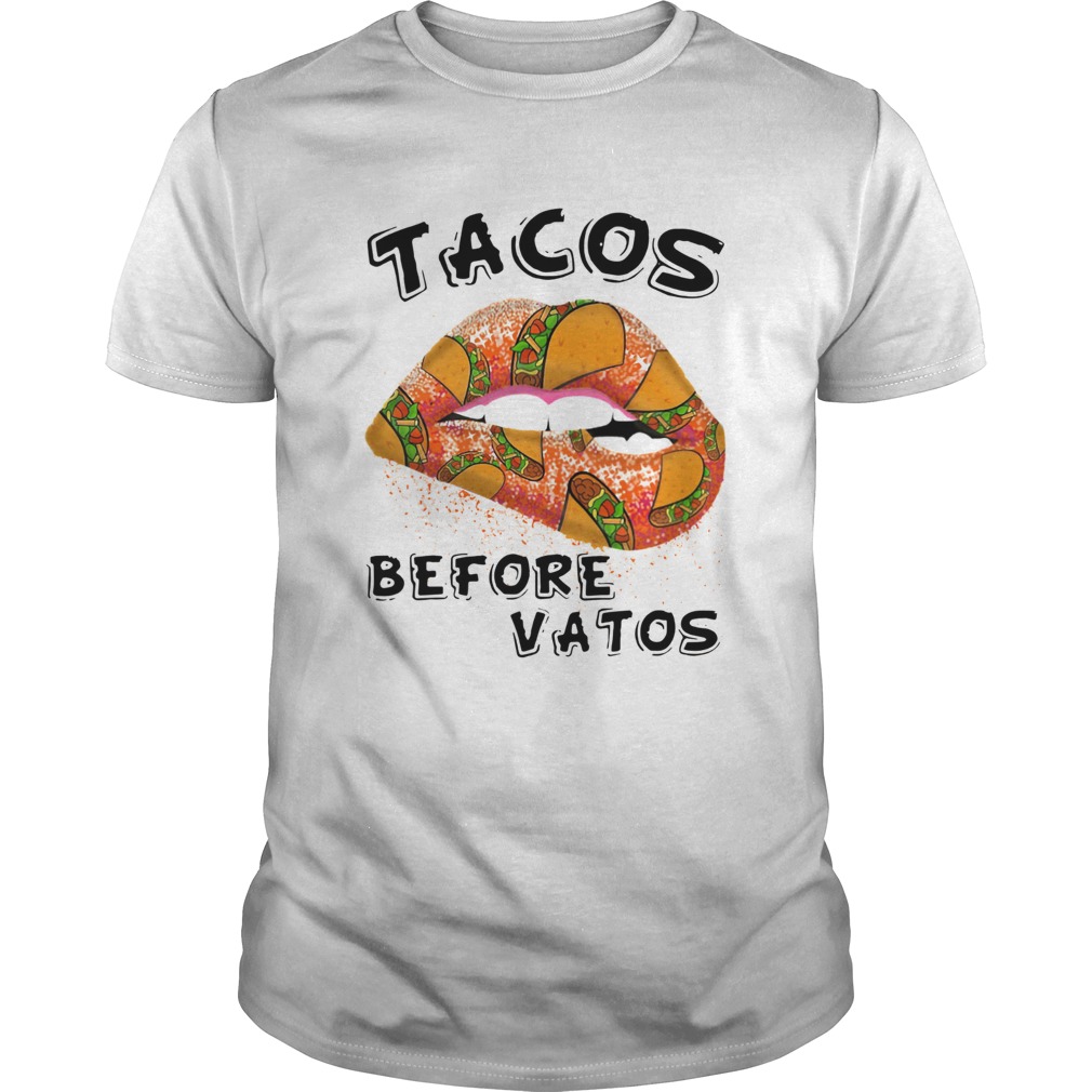 Lips Tacos before Vatos shirt