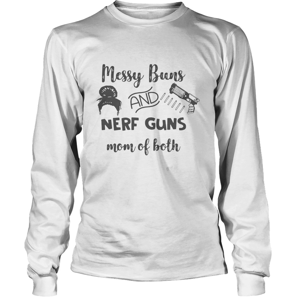 Messy Buns And Nerf Guns Mom Of Both LongSleeve