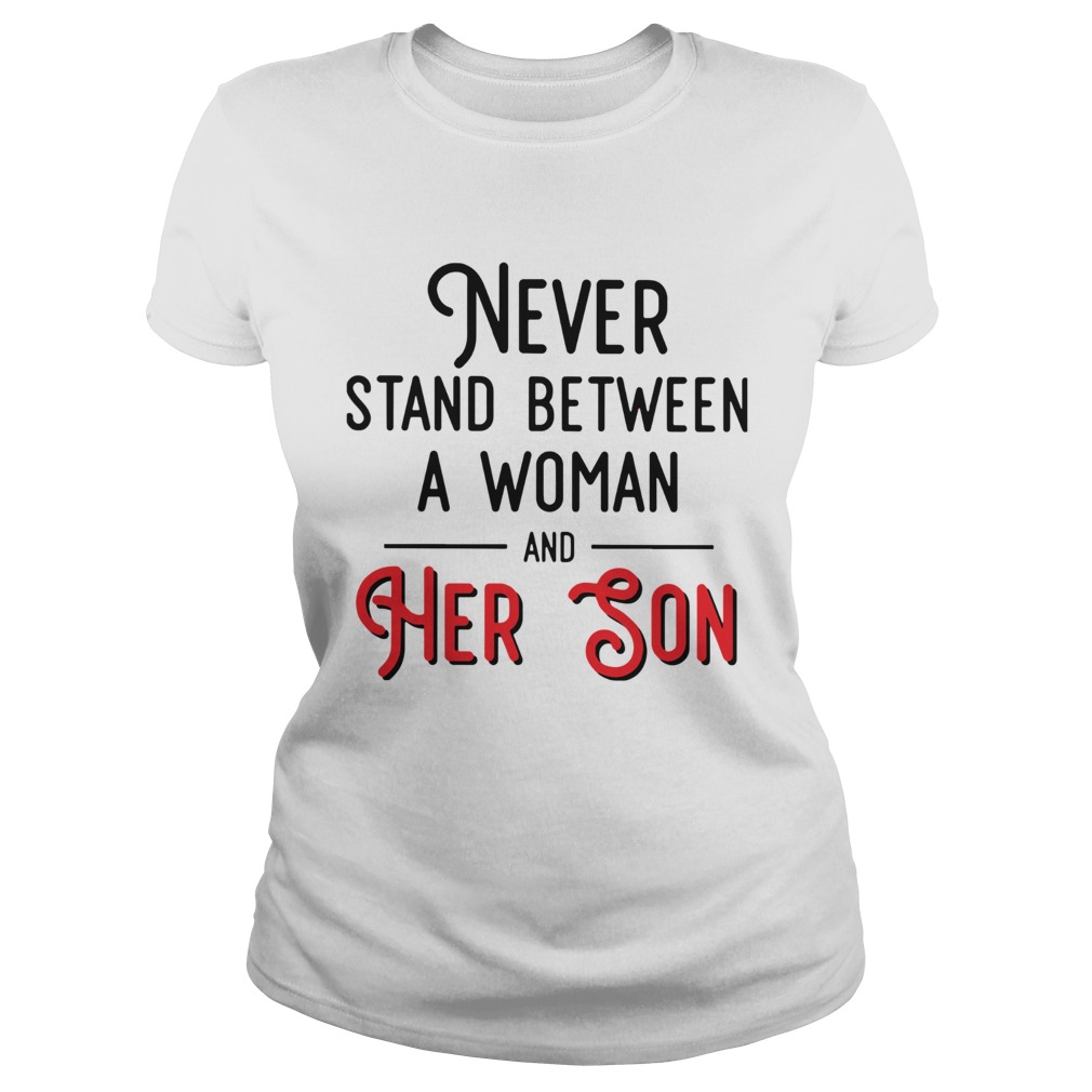 Never Stand Between A Woman And Her Son Classic Ladies