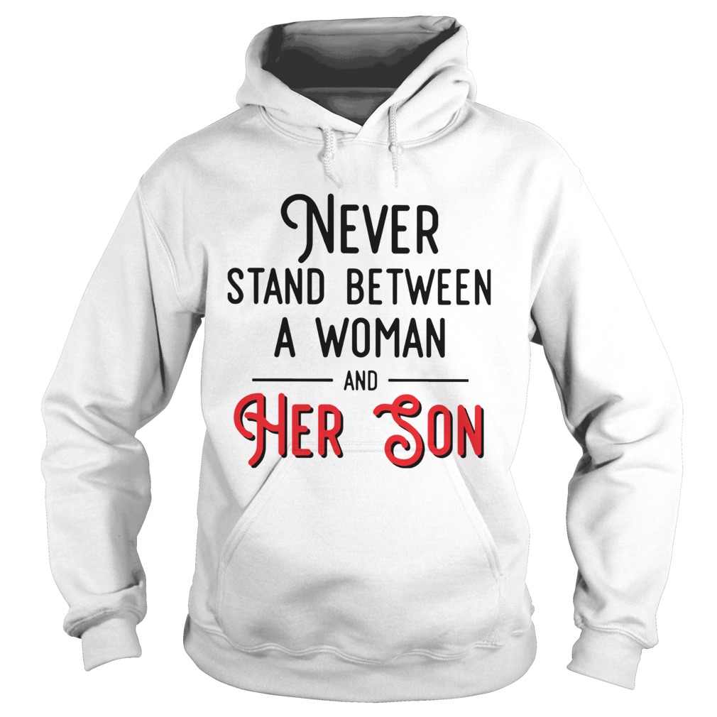 Never Stand Between A Woman And Her Son Hoodie