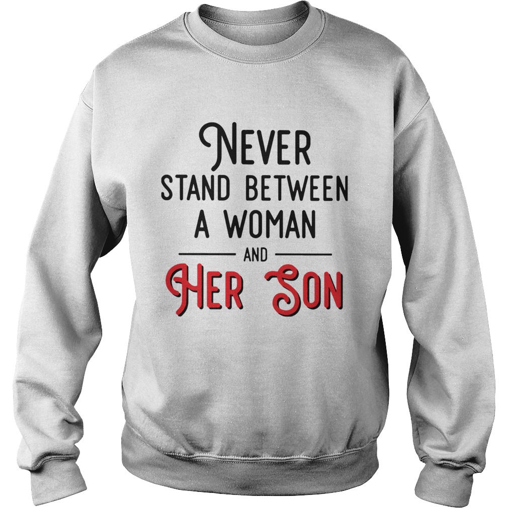 Never Stand Between A Woman And Her Son Sweatshirt