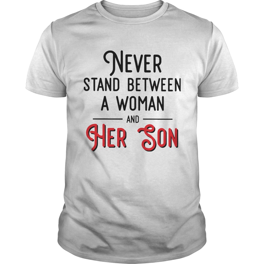 Never Stand Between A Woman And Her Son shirt