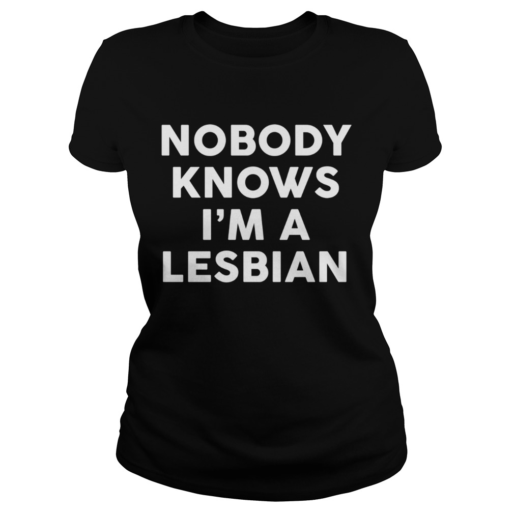 Nobody Knows Im A Lesbian Classic Ladies
