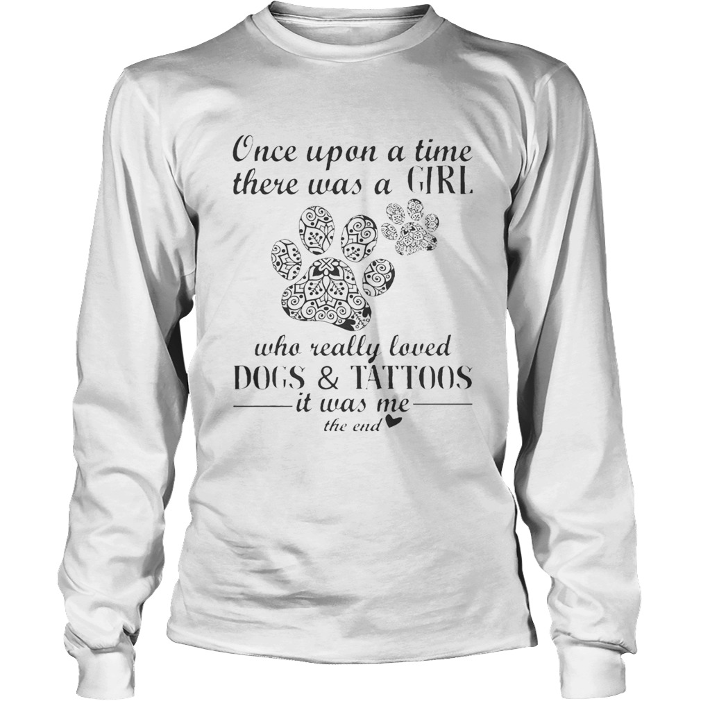 Once Upon A Time There Was A Girl Who Really Loved Dogs And Tattoos LongSleeve