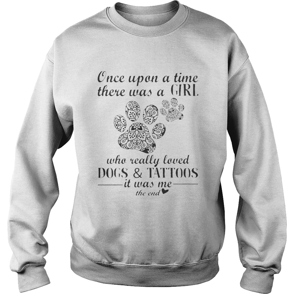 Once Upon A Time There Was A Girl Who Really Loved Dogs And Tattoos Sweatshirt