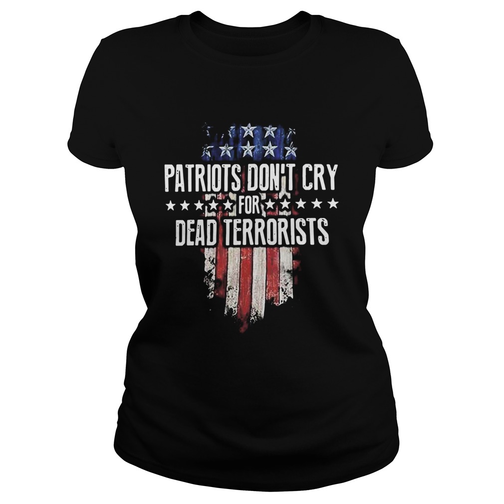 Patriots Dont Cry For Dead Terrorists Classic Ladies