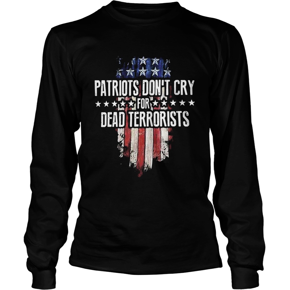 Patriots Dont Cry For Dead Terrorists LongSleeve