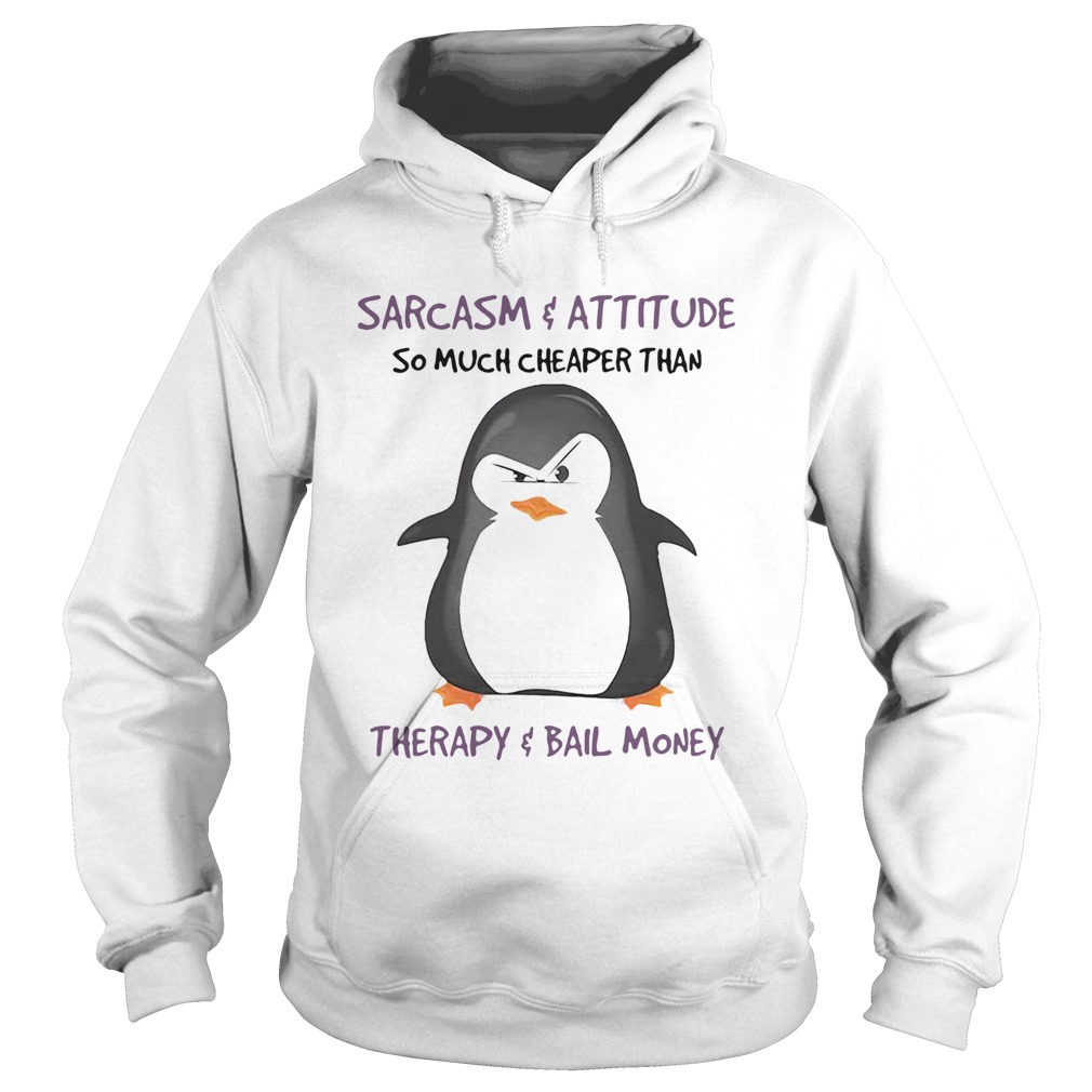 Penguin Sarcasm And Attitude So Much Cheaper Than Therapy And Bail Money Hoodie