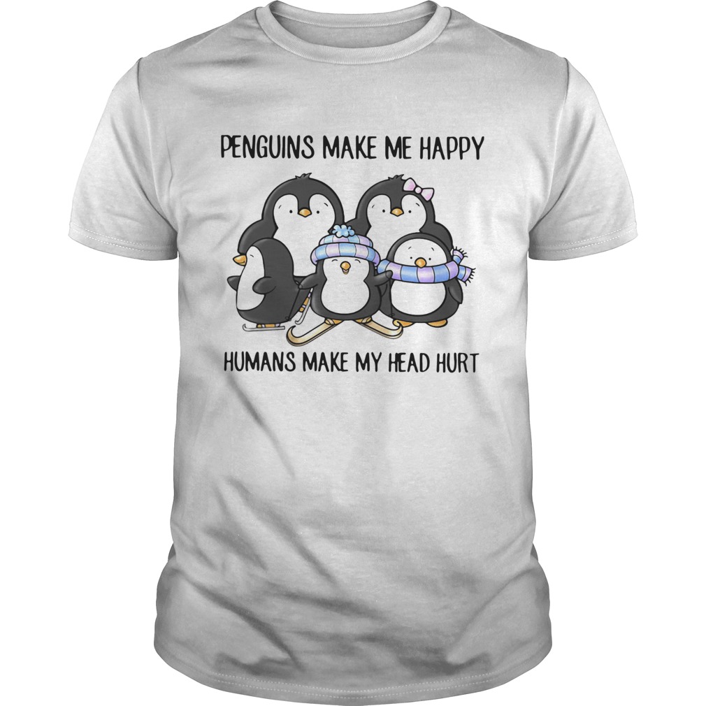 Penguins Make Me Happy Humans Make My Head Hurt shirt