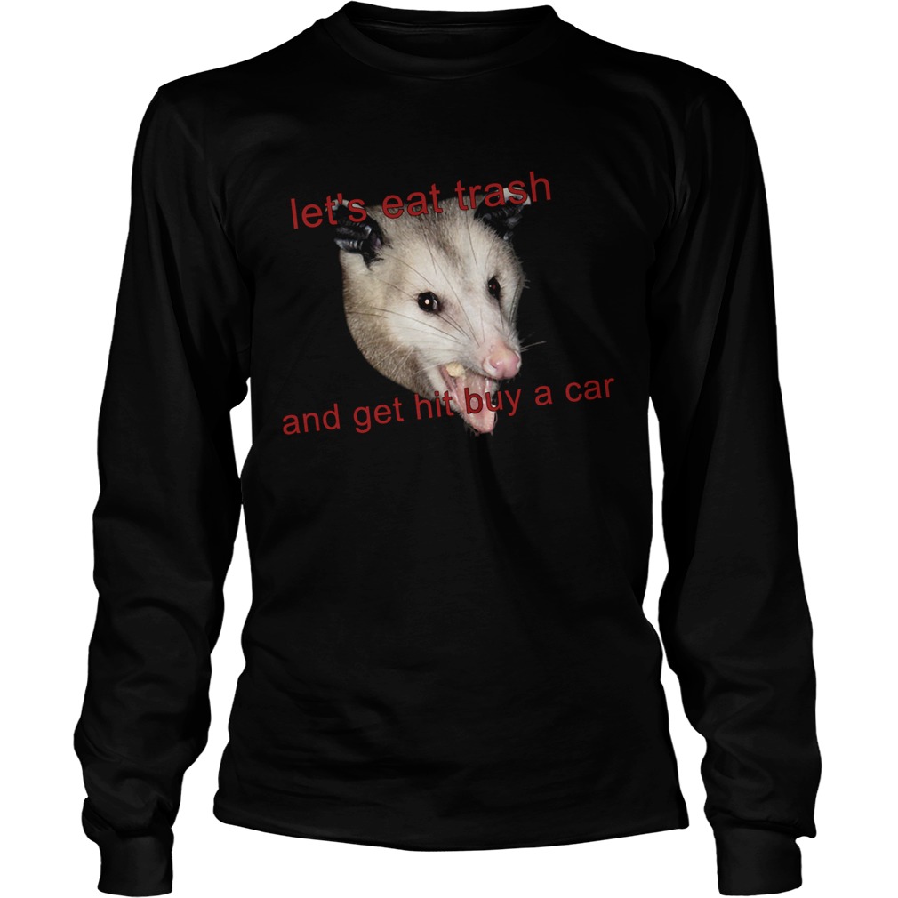 Possumcore Lets Eat Trash And Get Hit By A Car LongSleeve