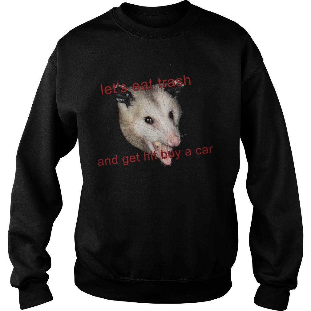 Possumcore Lets Eat Trash And Get Hit By A Car Sweatshirt