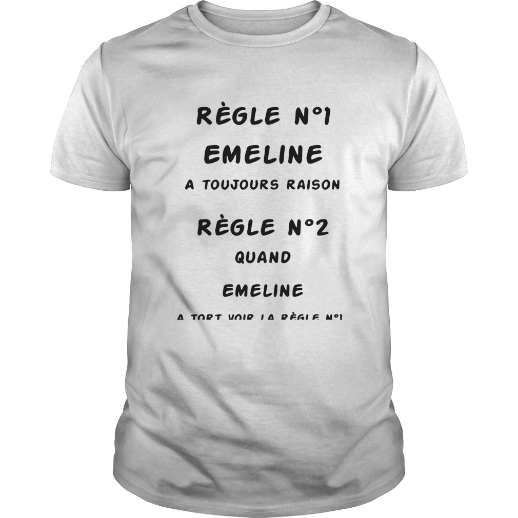 Rgle N1 Emeline A Toujours Raison Rgle N2 Quand Emeline shirt