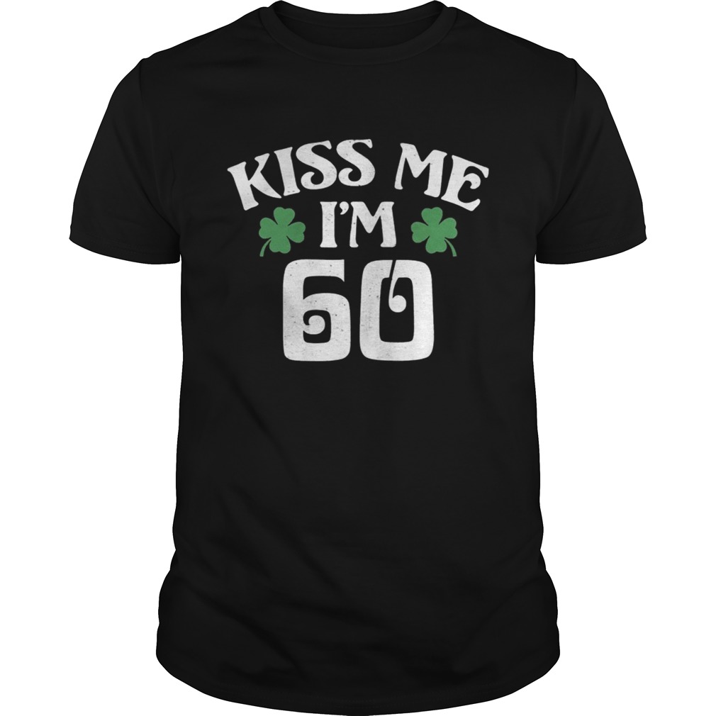 Saint Patricks Day Kiss Me Im 60 shirt