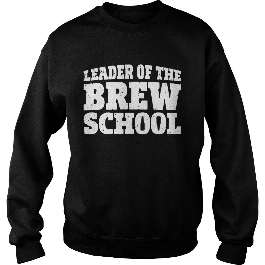 Saint Patricks Day Leader Of The Brew School Sweatshirt