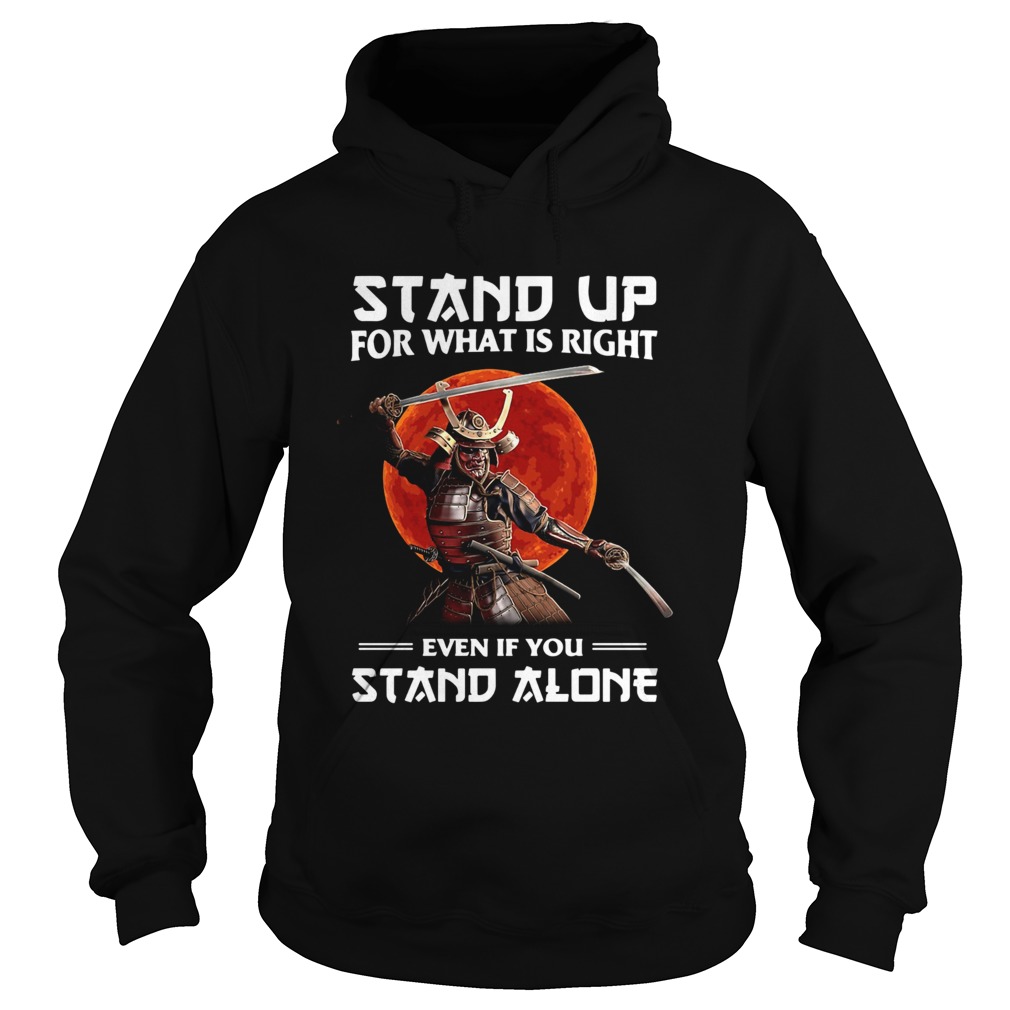 Samurai Stand Up For What Is Right Even If You Stand Alone Hoodie