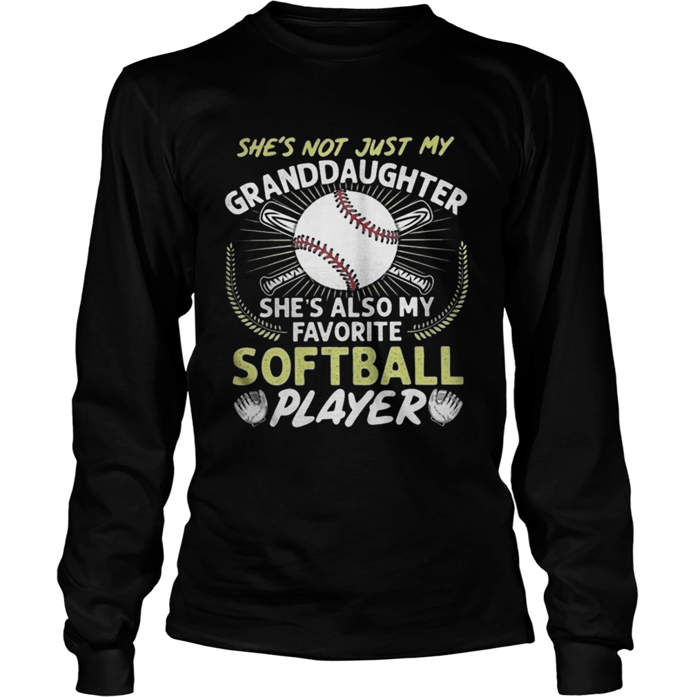 Shes Not Just My Grandaughter Shes Also My Favorite Softball Player LongSleeve