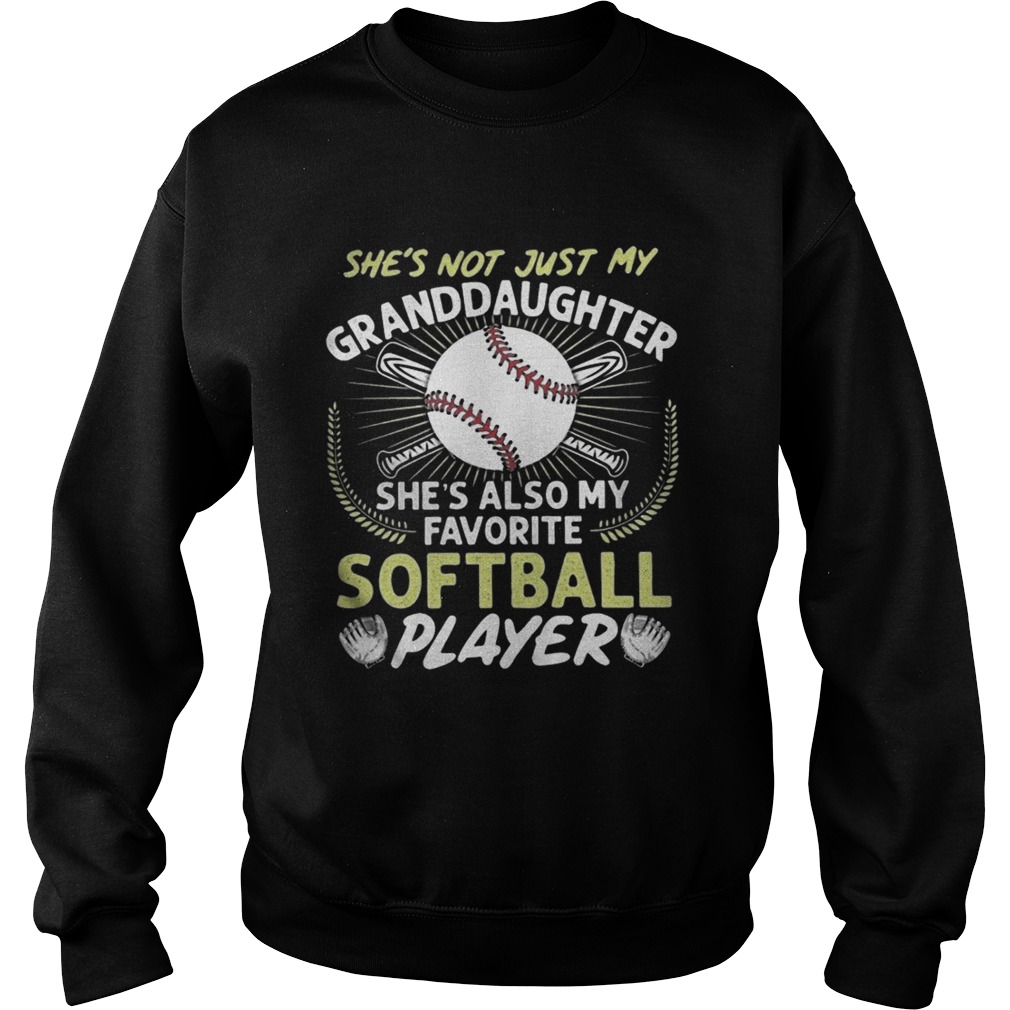 Shes Not Just My Grandaughter Shes Also My Favorite Softball Player Sweatshirt