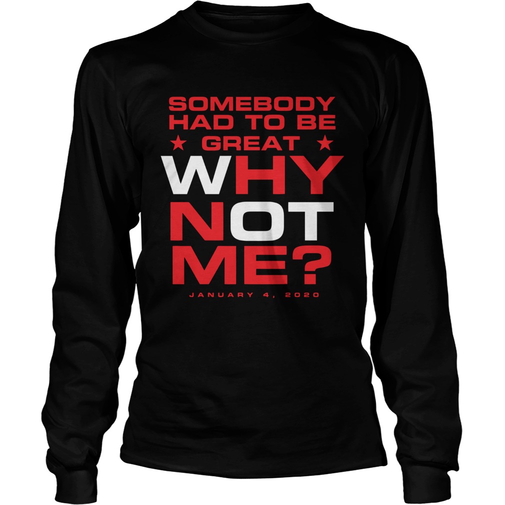 Somebody had to be great why not me LongSleeve