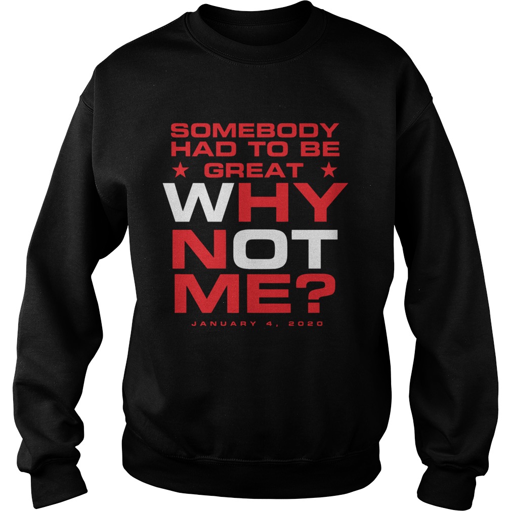 Somebody had to be great why not me Sweatshirt
