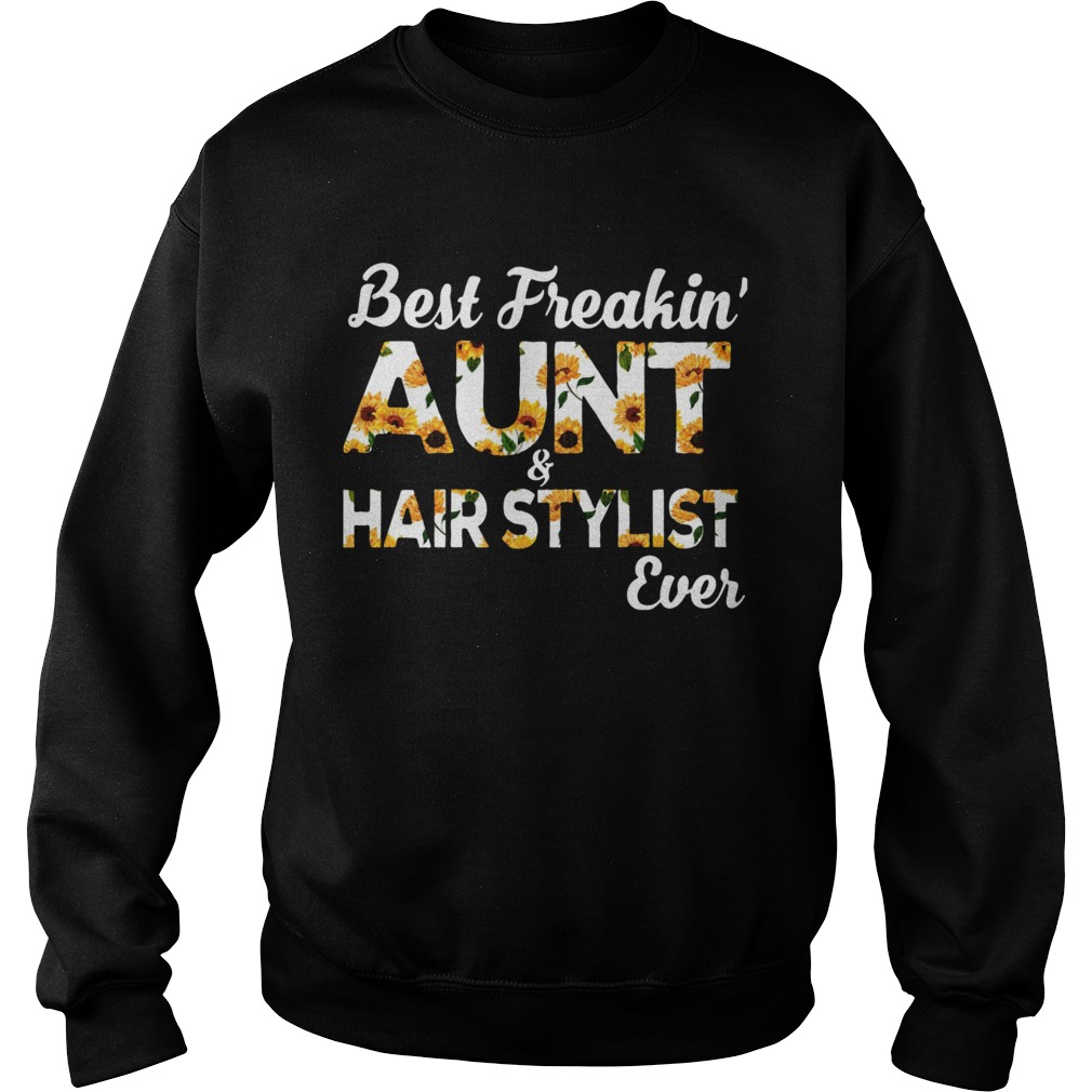 Sunflower Best Freakin Aunt And Hair Stylist Ever Sweatshirt