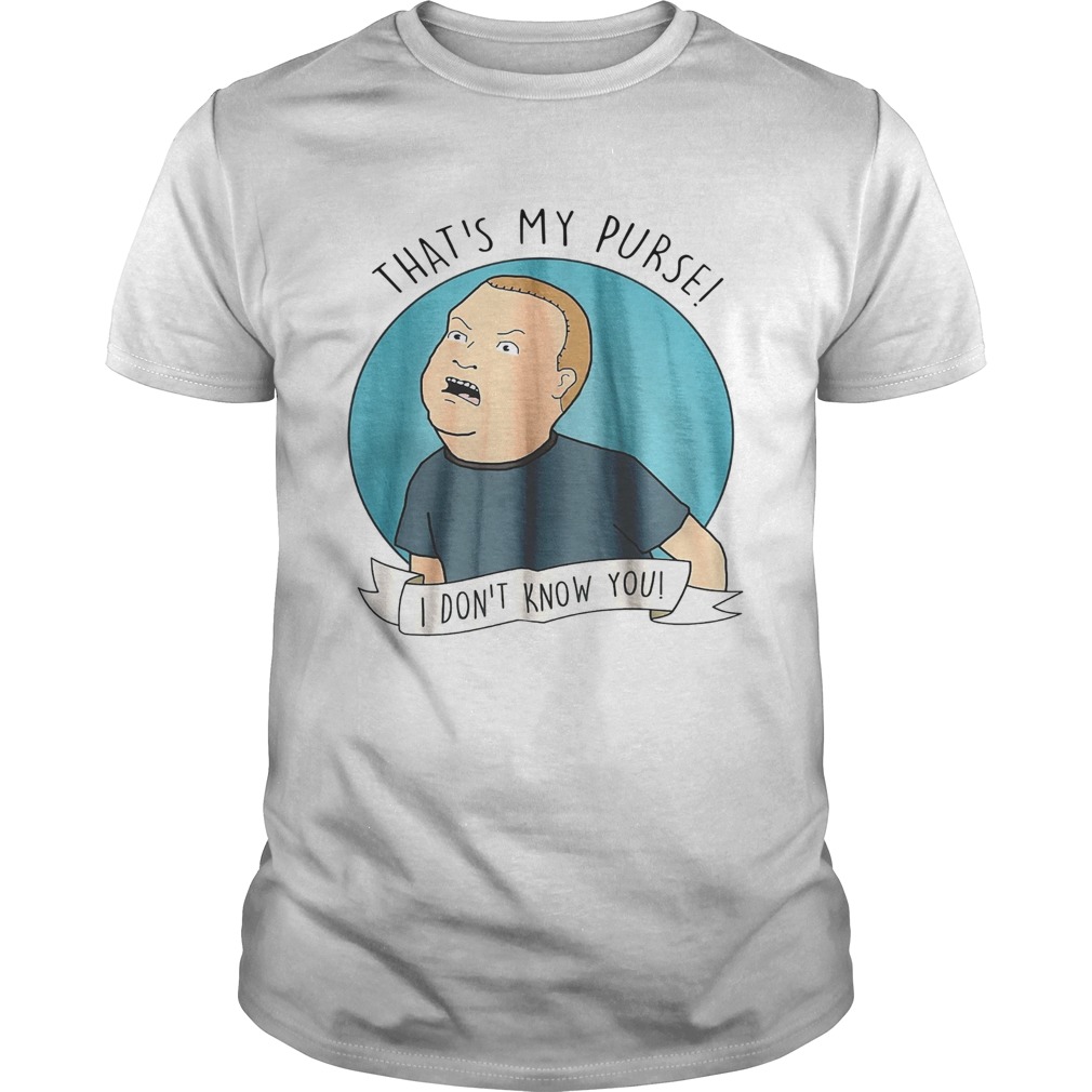 Thats my purse I dont know you shirt
